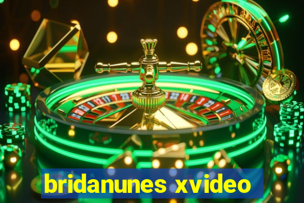 bridanunes xvideo